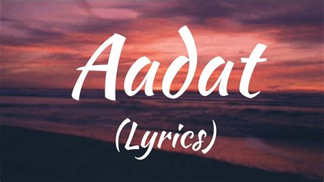 aadat lyrics hindi|More.